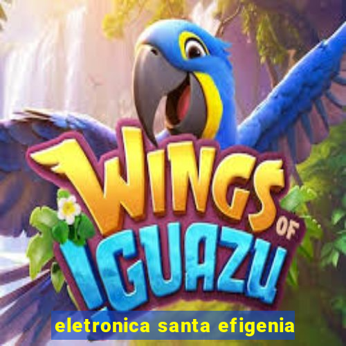 eletronica santa efigenia